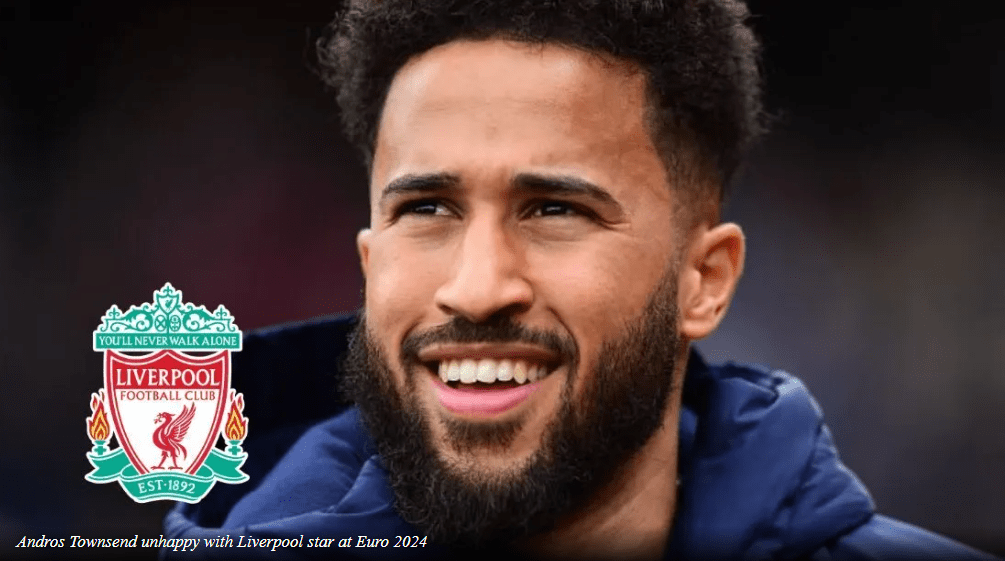 “No puedo permitir que levante los brazos” - Andros Townsend descontento con las payasadas del hombre del Liverpool en el choque de la Eurocopa 2024